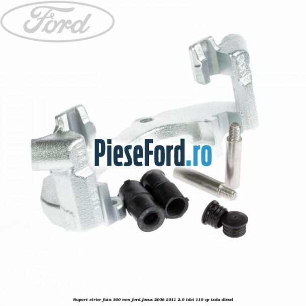 Suport etrier fata 300 MM Ford Focus 2008-2011 2.0 TDCi 110 cp Suport etrier fata 300 MM Ford Focus 2008-2011 2.0 TDCi 110 cp IXDA diesel