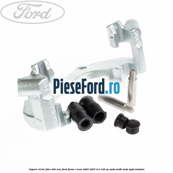 Suport etrier fata 300 MM Ford Focus C-Max 2003-2007 2.0 145 cp AODA, AODB, AODE, SYDA benzina