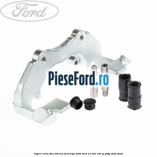 Suport etrier fata 300 MM Ford Kuga 2008-2012 2.0 TDCi 136 cp Suport etrier fata 300 MM Ford Kuga 2008-2012 2.0 TDCi 136 cp G6DG, UKDA diesel