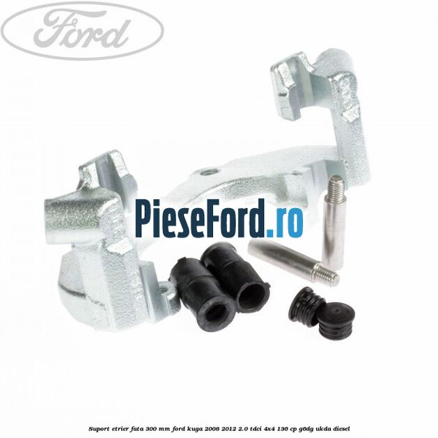 Suport etrier fata 300 MM Ford Kuga 2008-2012 2.0 TDCi 4x4 136 cp G6DG, UKDA diesel