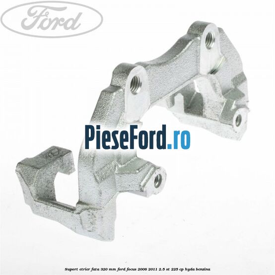 Suport etrier fata 320 MM Ford Focus 2008-2011 2.5 ST 225 cp HYDA benzina