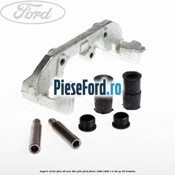 Suport etrier fata 48 mm disc plin Ford Fiesta 1989-1996 1.0 45 cp TLB benzina