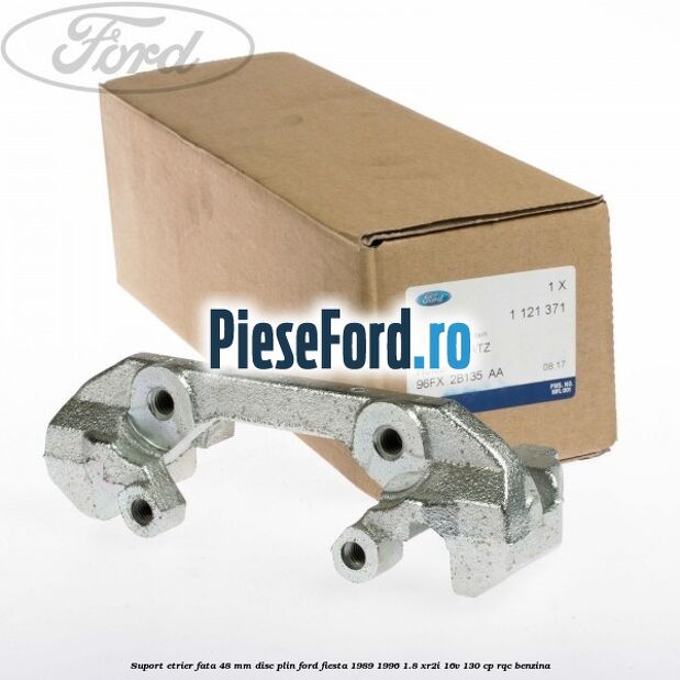 Suport etrier fata 48 mm disc plin Ford Fiesta 1989-1996 1.8 XR2i 16V 130 cp RQC benzina