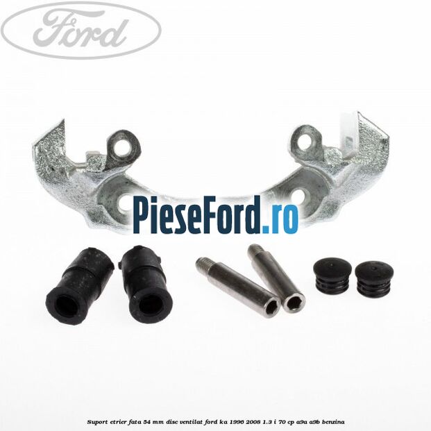 Suport etrier fata 54 mm disc ventilat Ford Ka 1996-2008 1.3 i 70 cp A9A, A9B benzina