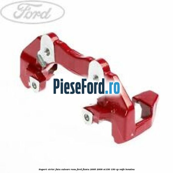 Suport etrier fata culoare rosu Ford Fiesta 2005-2008 ST150 150 cp N4JB benzina
