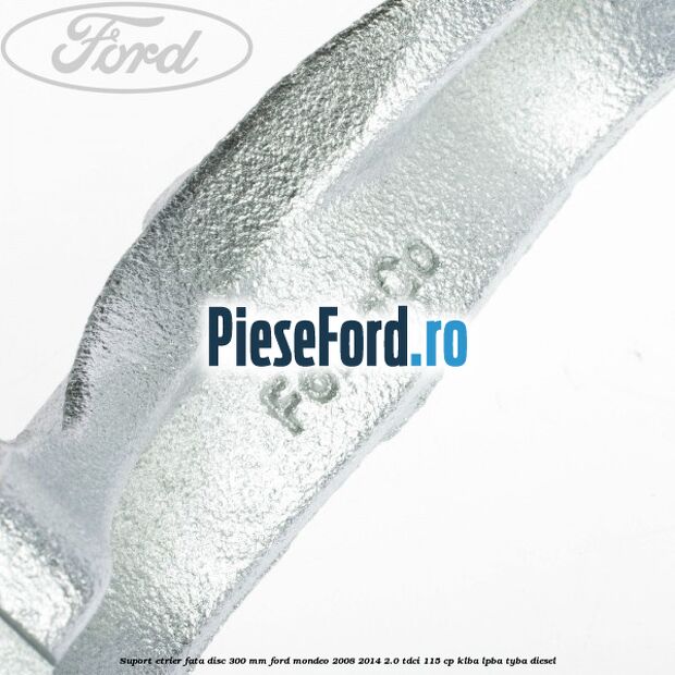 Suport etrier fata disc 300 mm Ford Mondeo 2008-2014 2.0 TDCi 115 cp Suport etrier fata disc 300 mm Ford Mondeo 2008-2014 2.0 TDCi 115 cp KLBA, LPBA, TYBA diesel