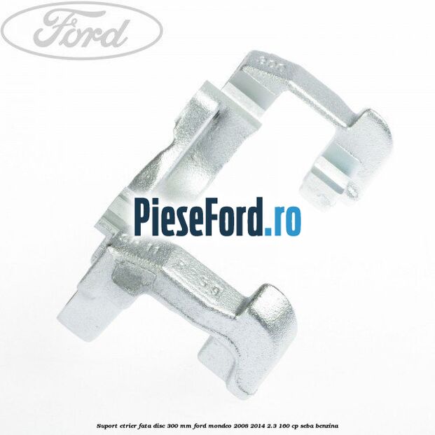 Suport etrier fata disc 300 mm Ford Mondeo 2008-2014 2.3 160 cp SEBA benzina