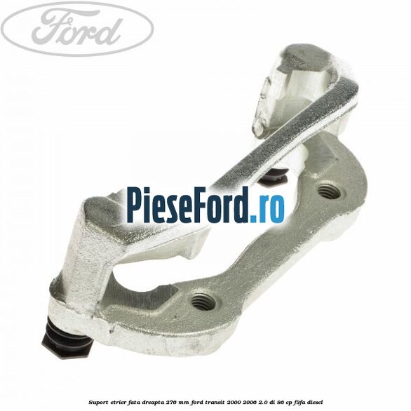 Suport etrier fata dreapta 276 MM Ford Transit 2000-2006 2.0 DI 86 cp F3FA diesel