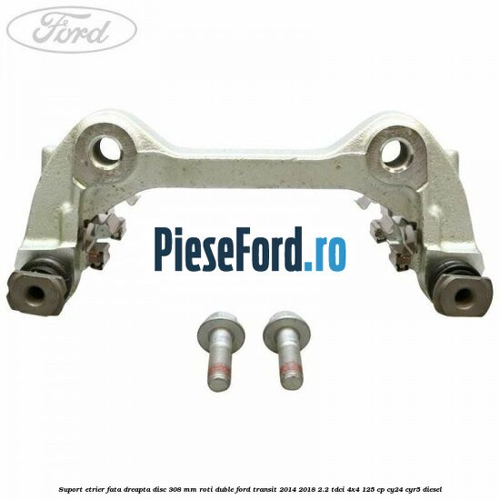 Suport etrier fata dreapta disc 308 mm roti duble Ford Transit 2014-2018 2.2 TDCi 4x4 125 cp Suport etrier fata dreapta disc 308 mm roti duble Ford Transit 2014-2018 2.2 TDCi 4x4 125 cp CY24, CYR5 diesel