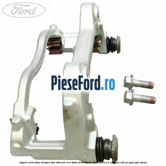 Suport etrier fata dreapta disc 308 mm roti duble Ford Transit 2014-2018 2.2 TDCi 4x4 125 cp Suport etrier fata dreapta disc 308 mm roti duble Ford Transit 2014-2018 2.2 TDCi 4x4 125 cp CY24, CYR5 diesel
