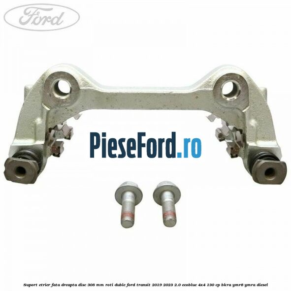Suport etrier fata dreapta disc 308 mm roti duble Ford Transit 2019-2023 2.0 EcoBlue 4x4 130 cp Suport etrier fata dreapta disc 308 mm roti duble Ford Transit 2019-2023 2.0 EcoBlue 4x4 130 cp BKRA, YMR6, YMRA diesel