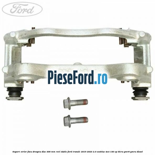 Suport etrier fata dreapta disc 308 mm roti duble Ford Transit 2019-2023 2.0 EcoBlue 4x4 130 cp Suport etrier fata dreapta disc 308 mm roti duble Ford Transit 2019-2023 2.0 EcoBlue 4x4 130 cp BKRA, YMR6, YMRA diesel