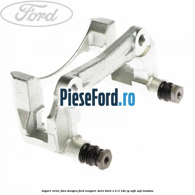 Suport etrier fata dreapta Ford EcoSport 2013-2018 1.5 Ti 140 cp Suport etrier fata dreapta Ford EcoSport 2013-2018 1.5 Ti 140 cp UEJB, UEJE benzina