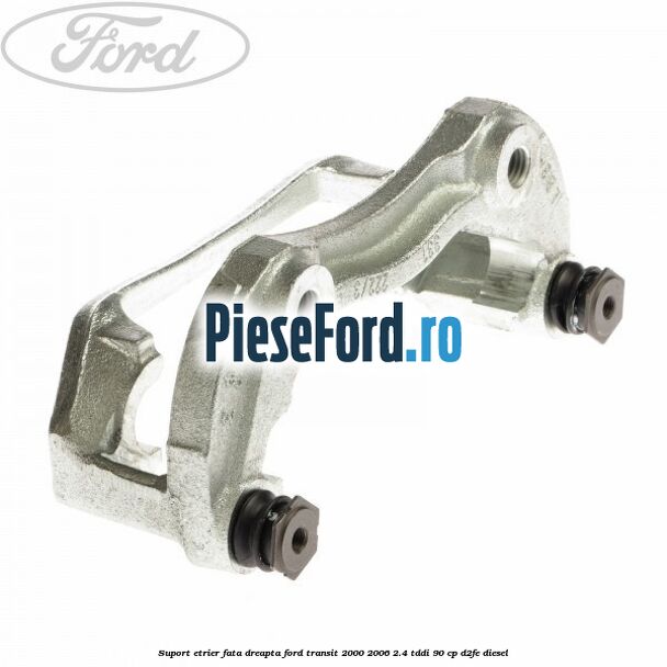 Suport etrier fata dreapta Ford Transit 2000-2006 2.4 TDdi 90 cp D2FE diesel