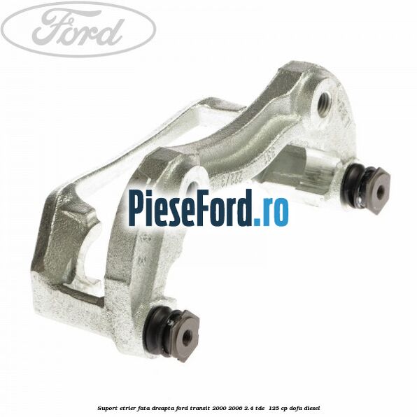 Suport etrier fata dreapta Ford Transit 2000-2006 2.4 TDE  125 cp DOFA diesel