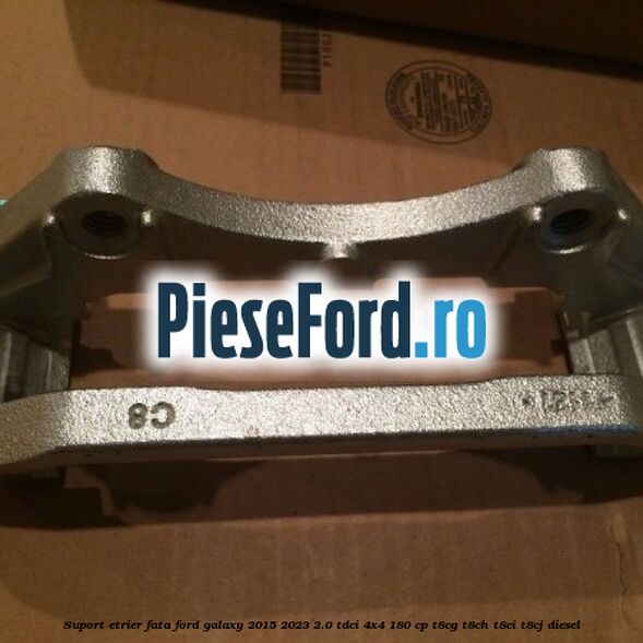 Suport etrier fata Ford Galaxy 2015-2023 2.0 TDCi 4x4 180 cp Suport etrier fata Ford Galaxy 2015-2023 2.0 TDCi 4x4 180 cp T8CG, T8CH, T8CI, T8CJ diesel