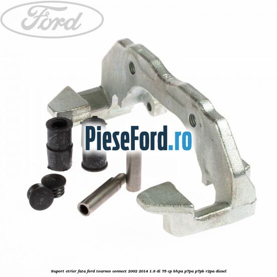 Suport etrier fata Ford Tourneo Connect 2002-2014 1.8 Di 75 cp BHPA, P7PA, P7PB, R2PA diesel