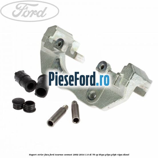 Suport etrier fata Ford Tourneo Connect 2002-2014 1.8 Di 75 cp BHPA, P7PA, P7PB, R2PA diesel