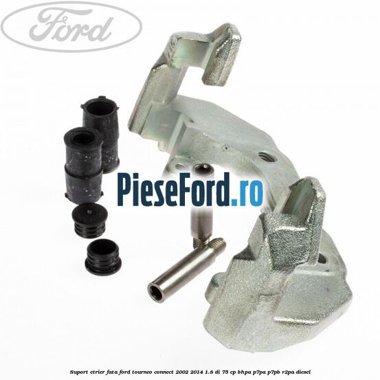 Suport etrier fata Ford Tourneo Connect 2002-2014 1.8 Di 75 cp BHPA, P7PA, P7PB, R2PA diesel