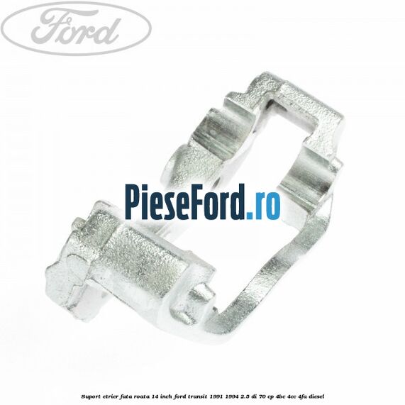 Suport etrier fata roata 14 inch Ford Transit 1991-1994 2.5 DI 70 cp 4BC, 4CC, 4FA diesel