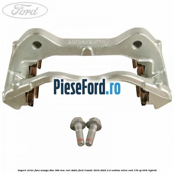 Suport etrier fata stanga disc 308 mm roti duble Ford Transit 2019-2023 2.0 EcoBlue mHEV RWD 170 cp Suport etrier fata stanga disc 308 mm roti duble Ford Transit 2019-2023 2.0 EcoBlue mHEV RWD 170 cp BLRB Hybrid