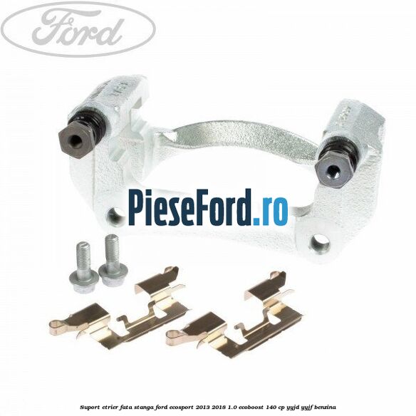 Suport etrier fata stanga Ford EcoSport 2013-2018 1.0 EcoBoost 140 cp Suport etrier fata stanga Ford EcoSport 2013-2018 1.0 EcoBoost 140 cp YYJD, YYJF benzina