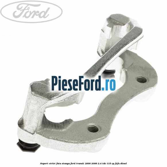 Suport etrier fata stanga Ford Transit 2000-2006 2.4 TDE 115 cp FXFA diesel