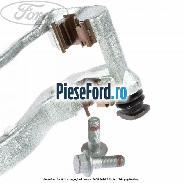 Suport etrier fata stanga Ford Transit 2006-2014 2.2 TDCi 110 cp QVFA diesel