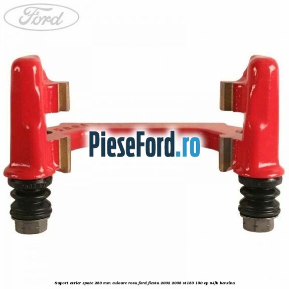 Suport etrier spate 253 MM culoare rosu Ford Fiesta 2002-2005 ST150 150 cp N4JB benzina