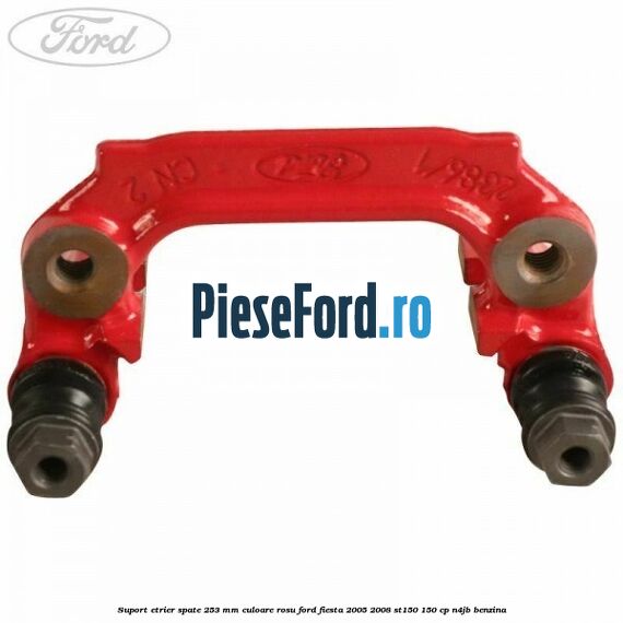 Suport etrier spate 253 MM culoare rosu Ford Fiesta 2005-2008 ST150 150 cp N4JB benzina
