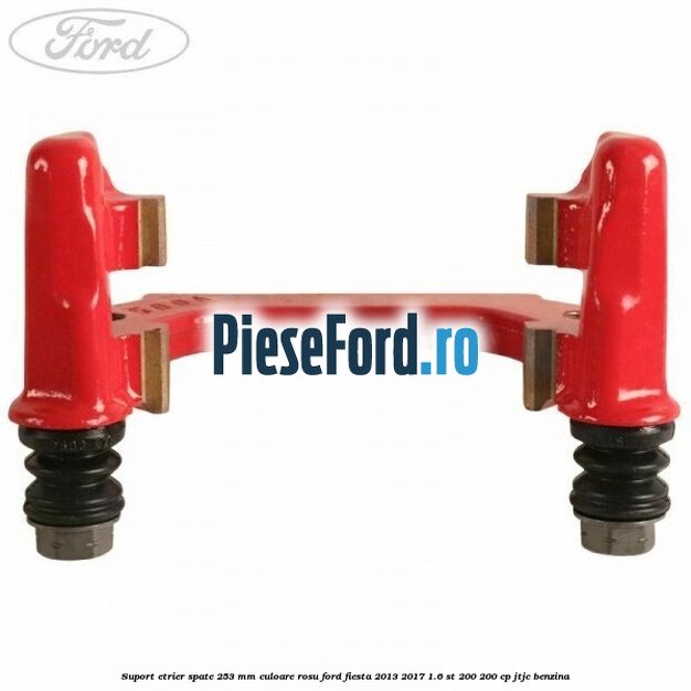 Suport etrier spate 253 MM culoare rosu Ford Fiesta 2013-2017 1.6 ST 200 200 cp JTJC benzina