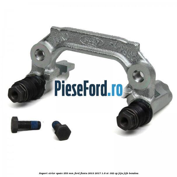 Suport etrier spate 253 MM Ford Fiesta 2013-2017 1.6 ST 182 cp JTJA, JTJB benzina