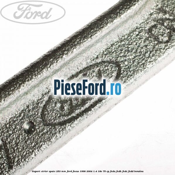 Suport etrier spate 253 MM Ford Focus 1998-2004 1.4 16V 75 cp FXDA, FXDB, FXDC, FXDD benzina