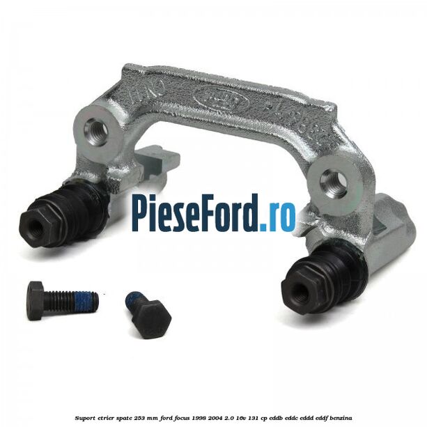 Suport etrier spate 253 MM Ford Focus 1998-2004 2.0 16V 131 cp EDDB, EDDC, EDDD, EDDF benzina