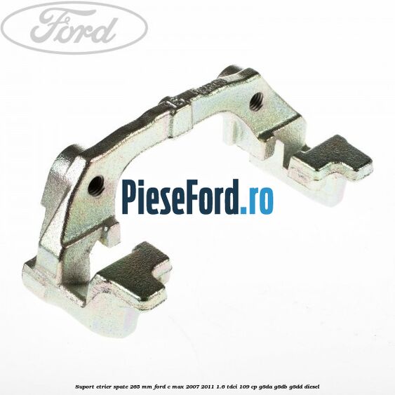 Suport etrier spate 265 MM Ford C-Max 2007-2011 1.6 TDCi 109 cp G8DA, G8DB, G8DD diesel