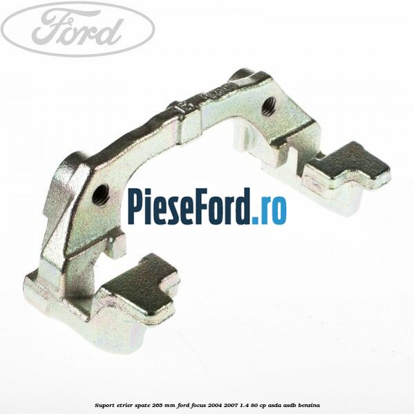 Suport etrier spate 265 MM Ford Focus 2004-2007 1.4 80 cp Suport etrier spate 265 MM Ford Focus 2004-2007 1.4 80 cp ASDA, ASDB benzina