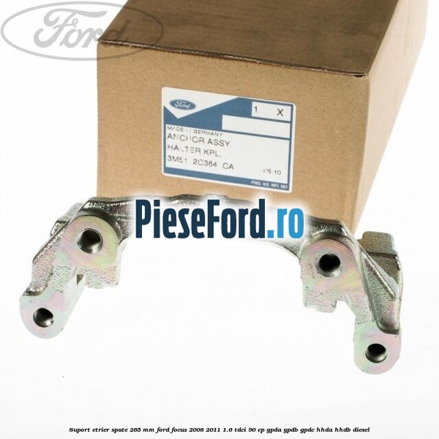 Suport etrier spate 265 MM Ford Focus 2008-2011 1.6 TDCi 90 cp Suport etrier spate 265 MM Ford Focus 2008-2011 1.6 TDCi 90 cp GPDA, GPDB, GPDC, HHDA, HHDB diesel