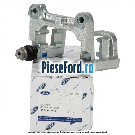 Suport etrier spate disc 302 mm Ford Galaxy 2007-2014 2.0 TDCi 130 cp AZWA diesel