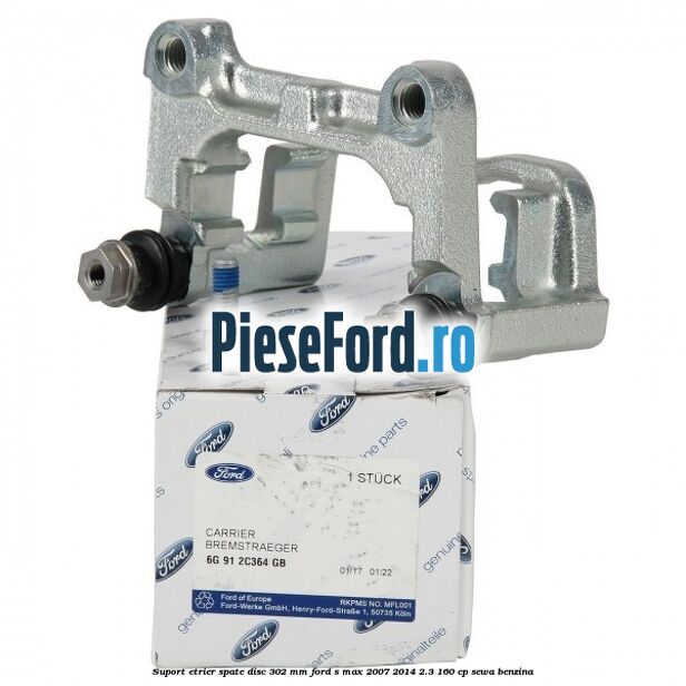 Suport etrier spate disc 302 mm Ford S-Max 2007-2014 2.3 160 cp SEWA benzina