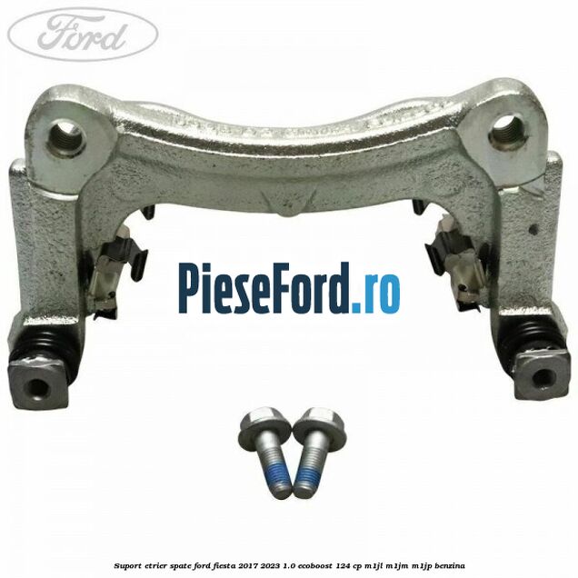 Suport etrier spate Ford Fiesta 2017-2023 1.0 EcoBoost 124 cp