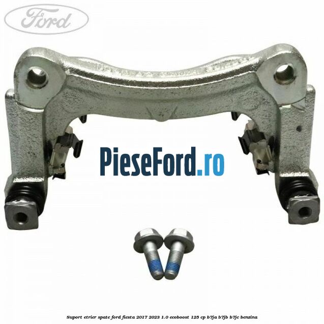 Suport etrier spate Ford Fiesta 2017-2023 1.0 EcoBoost 125 cp B7JA, B7JB, B7JC benzina