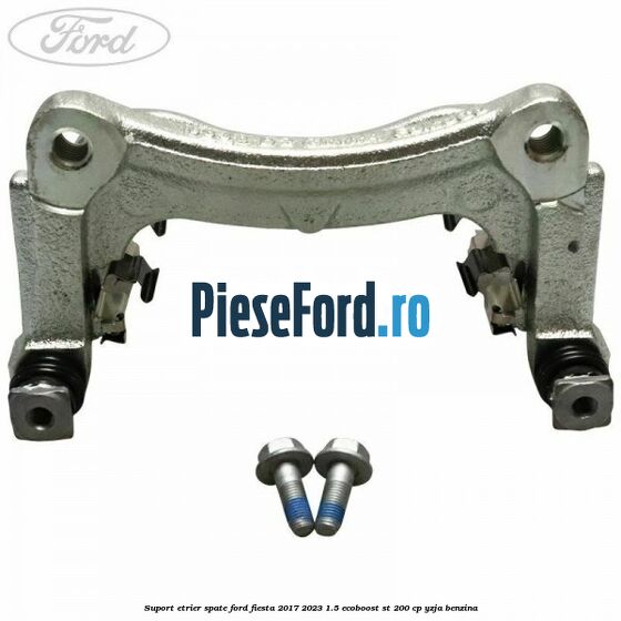 Suport etrier spate Ford Fiesta 2017-2023 1.5 EcoBoost ST 200 cp YZJA benzina