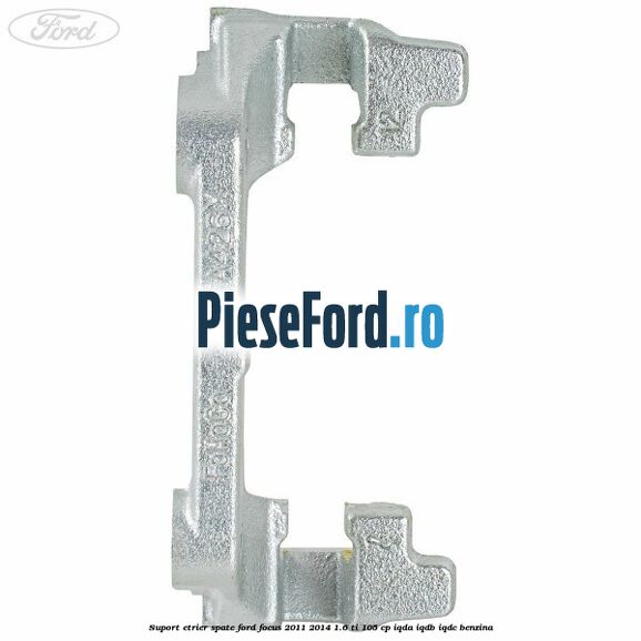 Suport etrier spate Ford Focus 2011-2014 1.6 Ti 105 cp IQDA, IQDB, IQDC benzina