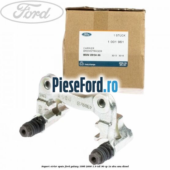 Suport etrier spate Ford Galaxy 1995-2000 1.9 TDI 90 cp 1Z, AHU, ANU diesel