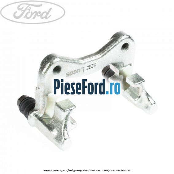 Suport etrier spate Ford Galaxy 2000-2006 2.0 i 116 cp NSE, ZVSA benzina