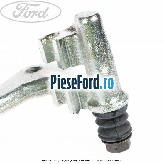 Suport etrier spate Ford Galaxy 2000-2006 2.3 16V 140 cp E5SB benzina