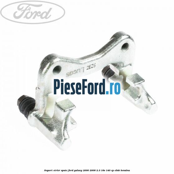 Suport etrier spate Ford Galaxy 2000-2006 2.3 16V 140 cp E5SB benzina