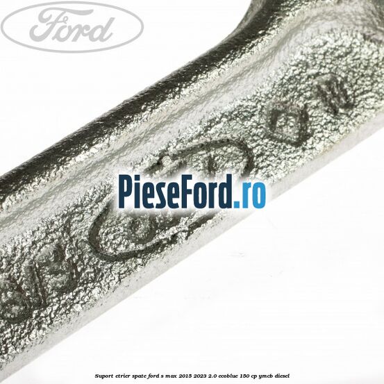 Suport etrier spate Ford S-Max 2015-2023 2.0 EcoBlue 150 cp YMCB diesel