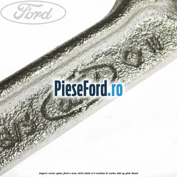 Suport etrier spate Ford S-Max 2015-2023 2.0 EcoBlue Bi-Turbo 240 cp YLCB diesel