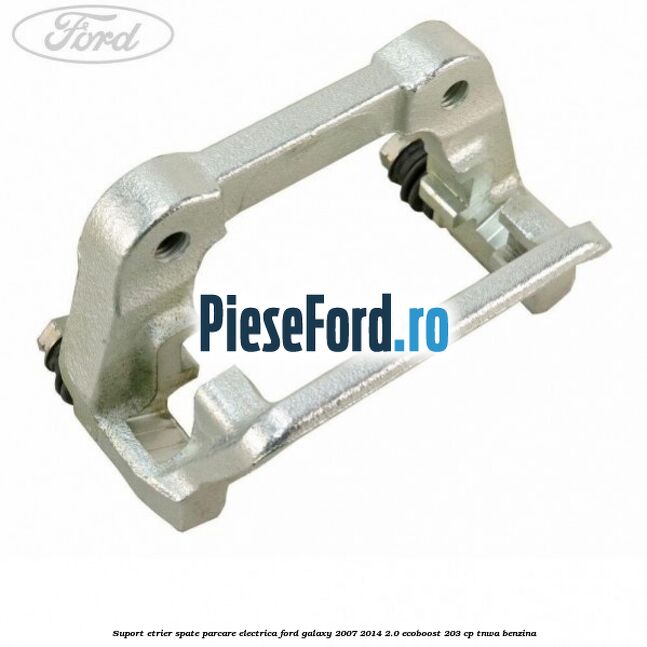 Suport etrier spate parcare electrica Ford Galaxy 2007-2014 2.0 EcoBoost 203 cp Suport etrier spate parcare electrica Ford Galaxy 2007-2014 2.0 EcoBoost 203 cp TNWA benzina